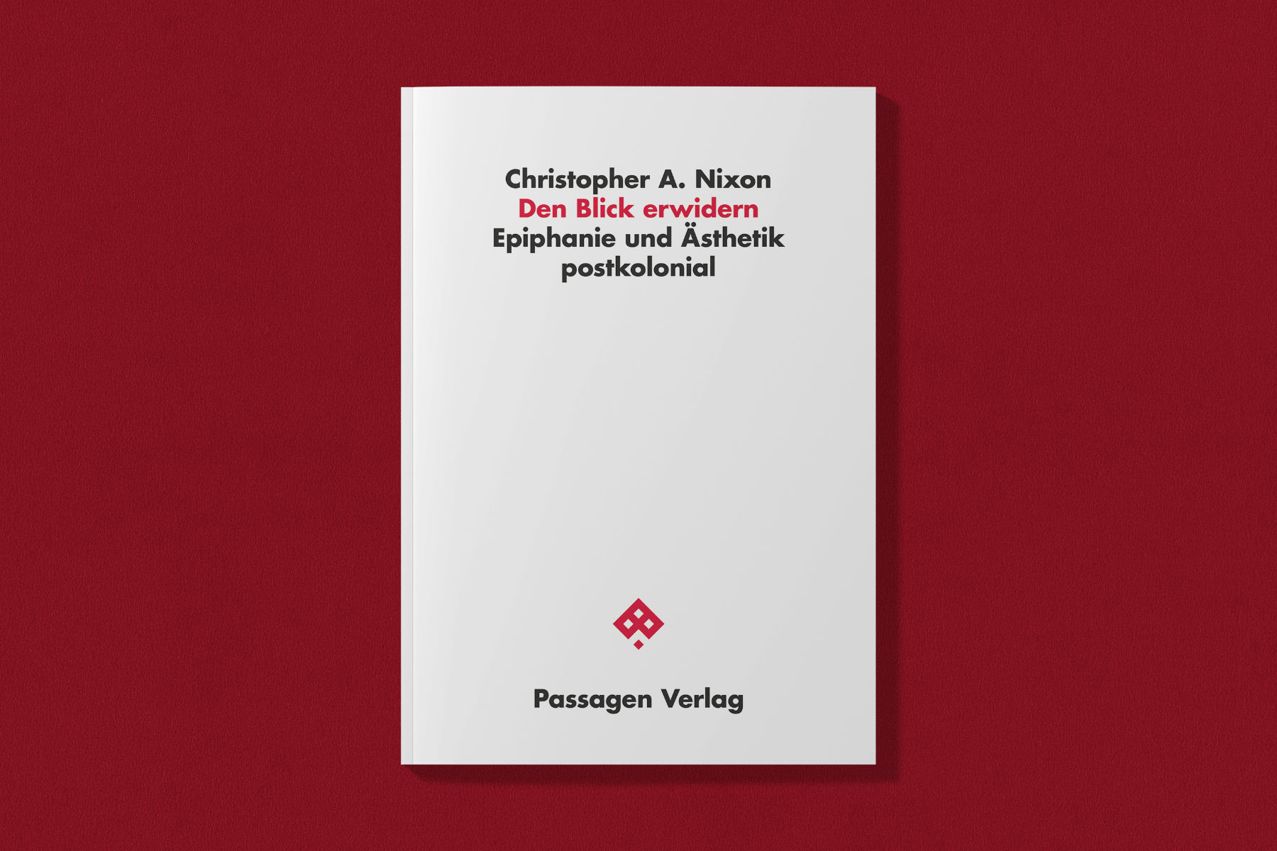 Buchdeckel. Beschriftung: «Christopher A. Nixon. Den Blick erwidern. Epiphanie und Ästhetik postkolonial. Passagen Verlag».